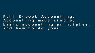 Full E-book Accounting: Accounting made simple, basic accounting principles, and how to do your