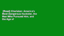 [Read] Charlatan: America's Most Dangerous Huckster, the Man Who Pursued Him, and the Age of