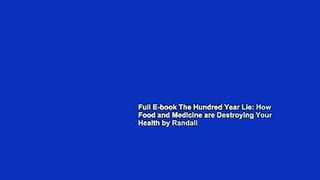 Full E-book The Hundred Year Lie: How Food and Medicine are Destroying Your Health by Randall