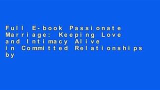 Full E-book Passionate Marriage: Keeping Love and Intimacy Alive in Committed Relationships by