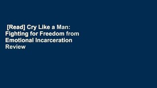 [Read] Cry Like a Man: Fighting for Freedom from Emotional Incarceration  Review