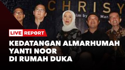 LIVE REPORT: Kedatangan Almarhumah Yanti Noor di Rumah Duka