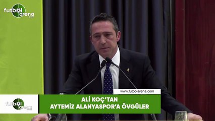 Ali Koç'tan Aytemiz Alanyaspor'a övgüler