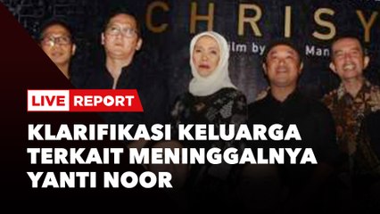 LIVE REPORT: Klarifikasi Keluarga Terkait Meninggalnya Yanti Noor