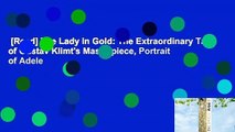 [Read] The Lady in Gold: The Extraordinary Tale of Gustav Klimt's Masterpiece, Portrait of Adele