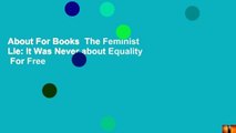 About For Books  The Feminist Lie: It Was Never about Equality  For Free