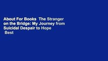 About For Books  The Stranger on the Bridge: My Journey from Suicidal Despair to Hope  Best