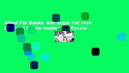 About For Books  Salt Sugar Fat: How the Food Giants Hooked Us  Review