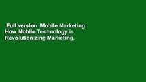 Full version  Mobile Marketing: How Mobile Technology is Revolutionizing Marketing,