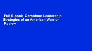 Full E-book  Geronimo: Leadership Strategies of an American Warrior  Review