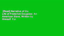 [Read] Narrative of the Life of Frederick Douglass: An American Slave, Written by Himself  For