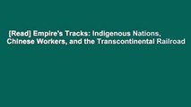 [Read] Empire's Tracks: Indigenous Nations, Chinese Workers, and the Transcontinental Railroad