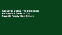 About For Books  The Simpsons: A Complete Guide to Our Favorite Family  Best Sellers Rank : #4