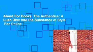 About For Books  The Authentics: A Lush Dive Into the Substance of Style  For Online