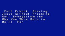Full E-book  Sharing Jesus without Freaking Out: Evangelism the Way You Were Born to Do It  For