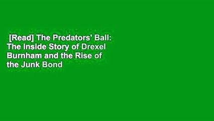 [Read] The Predators' Ball: The Inside Story of Drexel Burnham and the Rise of the Junk Bond