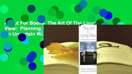 About For Books  The Art Of The Long View:  Planning For The Future In An Uncertain World  For