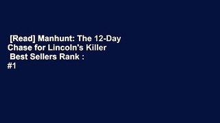 [Read] Manhunt: The 12-Day Chase for Lincoln's Killer  Best Sellers Rank : #1