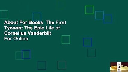 About For Books  The First Tycoon: The Epic Life of Cornelius Vanderbilt  For Online