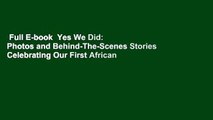 Full E-book  Yes We Did: Photos and Behind-The-Scenes Stories Celebrating Our First African