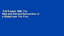 Full E-book  IBM: The Rise and Fall and Reinvention of a Global Icon  For Free