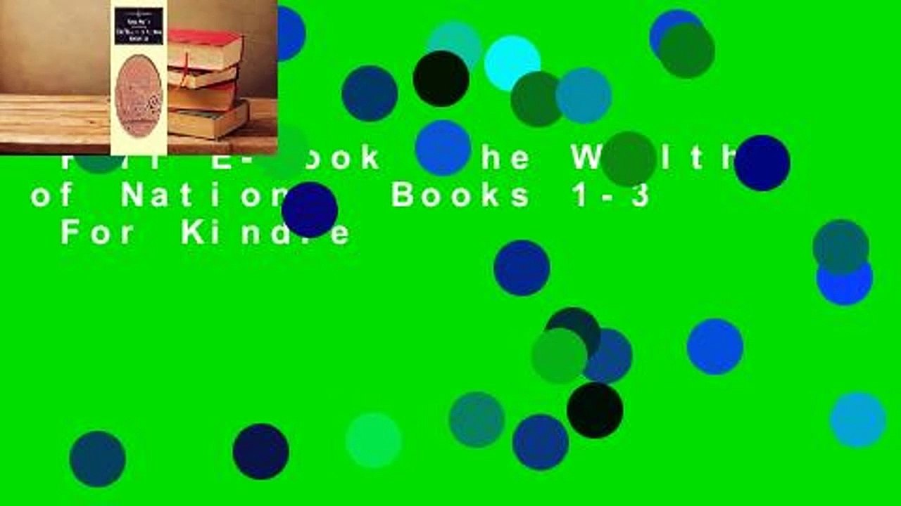 Full E-book  The Wealth of Nations, Books 1-3  For Kindle