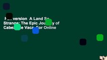 Full version  A Land So Strange: The Epic Journey of Cabeza de Vaca  For Online