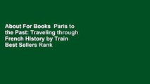 About For Books  Paris to the Past: Traveling through French History by Train  Best Sellers Rank :