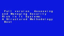 Full version  Assessing and Managing Security Risk in It Systems: A Structured Methodology  Best