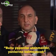 Semih Özsoy: "Bunu yapanlar utanmalıdır, yanlarına kalmayacak"
