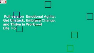 Full version  Emotional Agility: Get Unstuck, Embrace Change, and Thrive in Work and Life  For