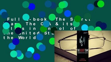 Full E-book  The Secret Team: The CIA & its Allies in Control of the United States & the World