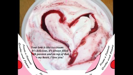Your love is like ice cream: It's delicious, melts my heart! [Quotes and Poems]