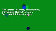 Full version  Planning, Implementing, & Evaluating Health Promotion Programs: A Primer Complete