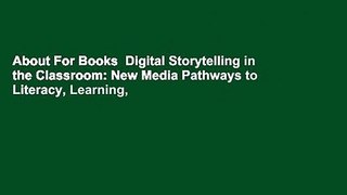 About For Books  Digital Storytelling in the Classroom: New Media Pathways to Literacy, Learning,