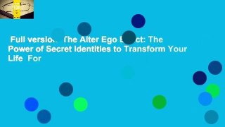 Full version  The Alter Ego Effect: The Power of Secret Identities to Transform Your Life  For