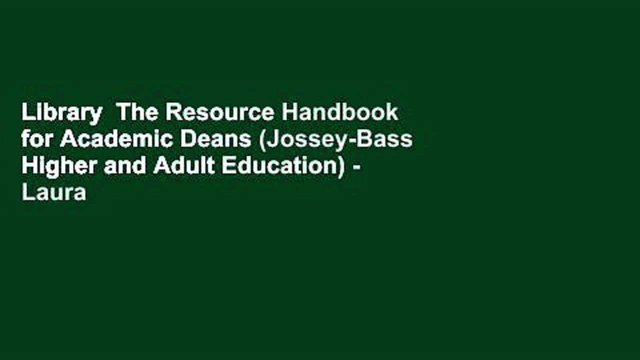 Library  The Resource Handbook for Academic Deans (Jossey-Bass Higher and Adult Education) - Laura