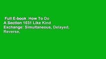 Full E-book  How To Do A Section 1031 Like Kind Exchange: Simultaneous, Delayed, Reverse,