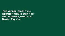 Full version  Small Time Operator: How to Start Your Own Business, Keep Your Books, Pay Your