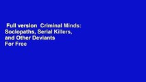 Full version  Criminal Minds: Sociopaths, Serial Killers, and Other Deviants  For Free