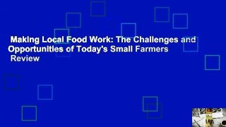 Making Local Food Work: The Challenges and Opportunities of Today's Small Farmers  Review