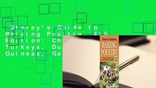 Storey's Guide to Raising Poultry, 4th Edition: Chickens, Turkeys, Ducks, Geese, Guineas, Game