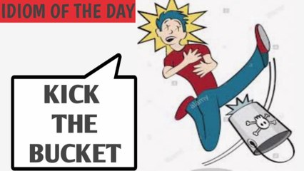 Idiom : Kick the bucket