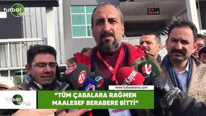 Mustafa Tokgöz: "Tüm çabalara rağmen maalesef berabere bitti"