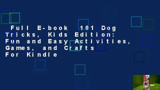 Full E-book  101 Dog Tricks, Kids Edition: Fun and Easy Activities, Games, and Crafts  For Kindle