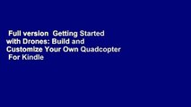Full version  Getting Started with Drones: Build and Customize Your Own Quadcopter  For Kindle