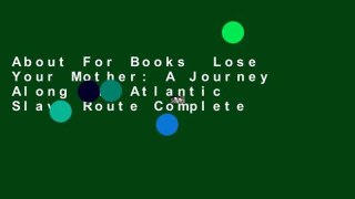 About For Books  Lose Your Mother: A Journey Along the Atlantic Slave Route Complete