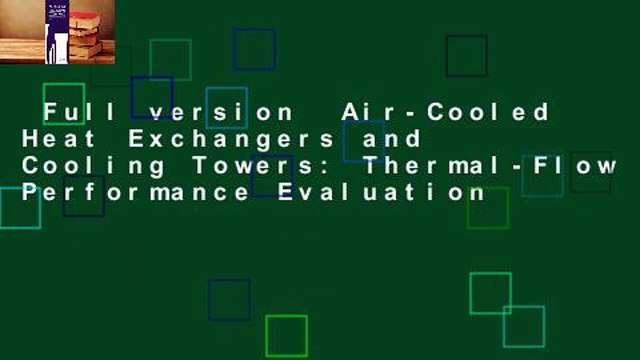 Full version Air-Cooled Heat Exchangers and Cooling Towers: Thermal-Flow Performance Evaluation