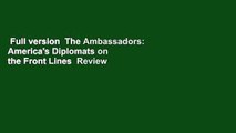 Full version  The Ambassadors: America's Diplomats on the Front Lines  Review