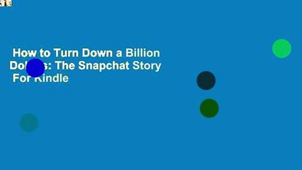 How to Turn Down a Billion Dollars: The Snapchat Story  For Kindle